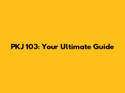 PKJ 103: Your Ultimate Guide