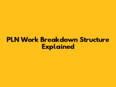 PLN Work Breakdown Structure Explained