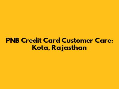 PNB Credit Card Customer Care: Kota, Rajasthan