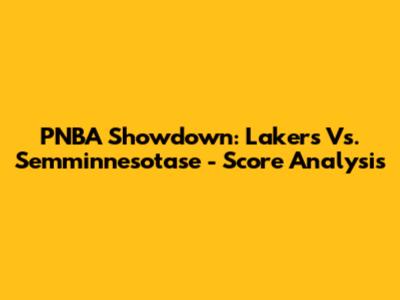 PNBA Showdown: Lakers Vs. Semminnesotase - Score Analysis