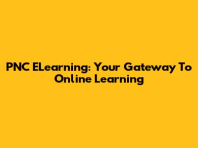 PNC ELearning: Your Gateway To Online Learning