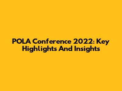 POLA Conference 2022: Key Highlights And Insights