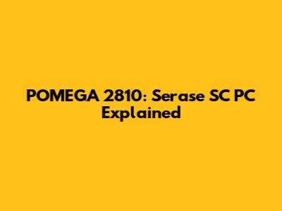 POMEGA 2810: Serase SC PC Explained