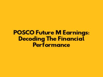 POSCO Future M Earnings: Decoding The Financial Performance