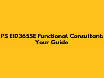 PS EID365SE Functional Consultant: Your Guide