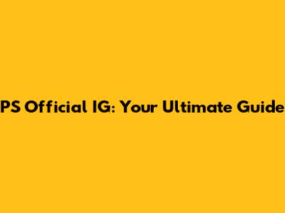 PS Official IG: Your Ultimate Guide
