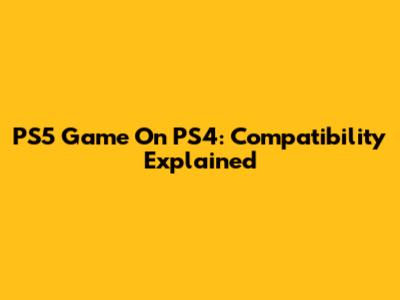 PS5 Game On PS4: Compatibility Explained
