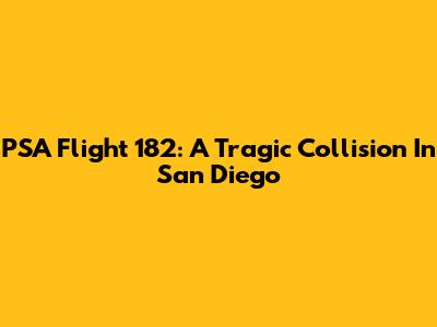 PSA Flight 182: A Tragic Collision In San Diego