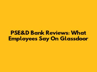 PSE&D Bank Reviews: What Employees Say On Glassdoor