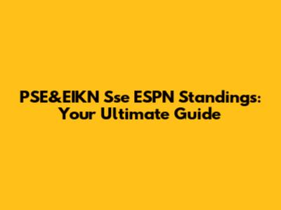 PSE&EIKN Sse ESPN Standings: Your Ultimate Guide