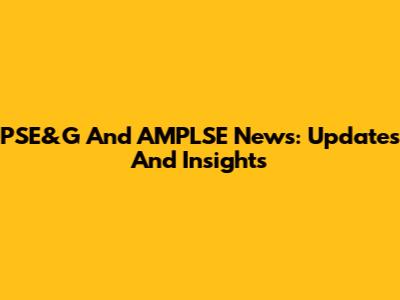 PSE&G And AMPLSE News: Updates And Insights