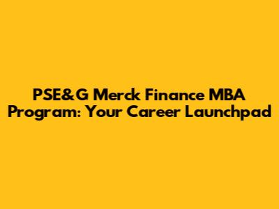 PSE&G Merck Finance MBA Program: Your Career Launchpad