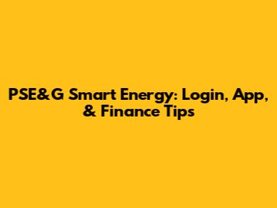 PSE&G Smart Energy: Login, App, & Finance Tips