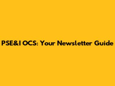PSE&I OCS: Your Newsletter Guide