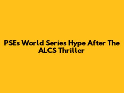 PSE's World Series Hype After The ALCS Thriller