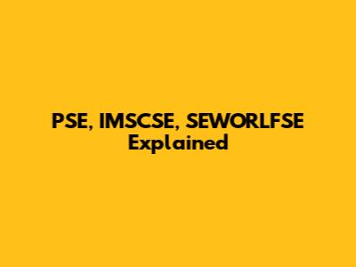 PSE, IMSCSE, SEWORLFSE Explained