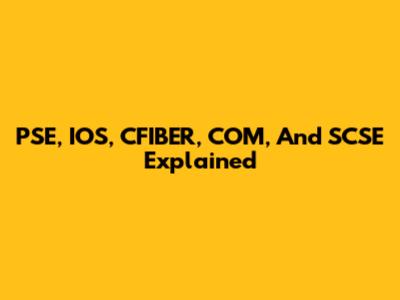 PSE, IOS, CFIBER, COM, And SCSE Explained