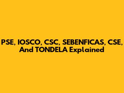 PSE, IOSCO, CSC, SEBENFICAS, CSE, And TONDELA Explained
