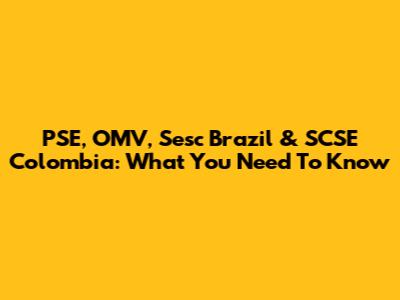 PSE, OMV, Sesc Brazil & SCSE Colombia: What You Need To Know