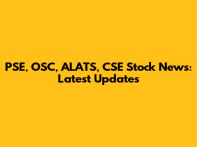 PSE, OSC, ALATS, CSE Stock News: Latest Updates