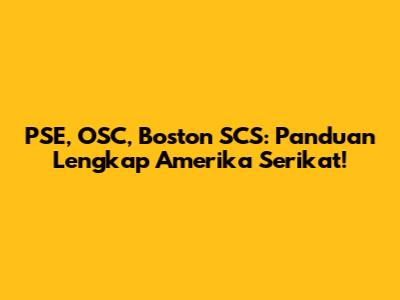 PSE, OSC, Boston SCS: Panduan Lengkap Amerika Serikat!