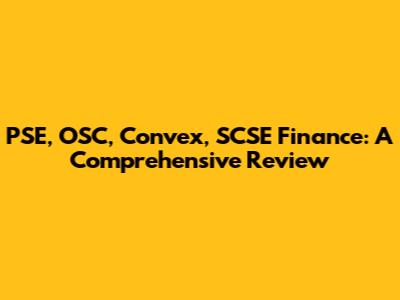 PSE, OSC, Convex, SCSE Finance: A Comprehensive Review