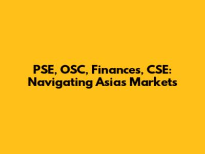 PSE, OSC, Finances, CSE: Navigating Asia's Markets