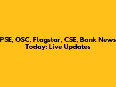 PSE, OSC, Flagstar, CSE, Bank News Today: Live Updates