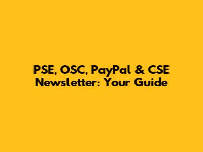 PSE, OSC, PayPal & CSE Newsletter: Your Guide