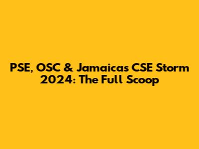 PSE, OSC & Jamaica's CSE Storm 2024: The Full Scoop
