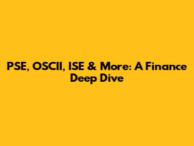 PSE, OSCII, ISE & More: A Finance Deep Dive