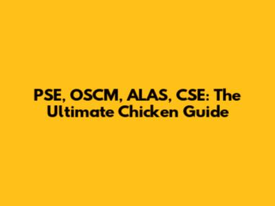 PSE, OSCM, ALAS, CSE: The Ultimate Chicken Guide