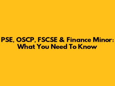 PSE, OSCP, FSCSE & Finance Minor: What You Need To Know