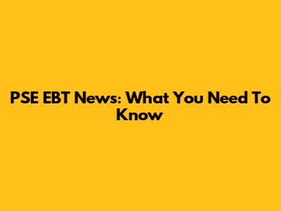 PSE EBT News: What You Need To Know