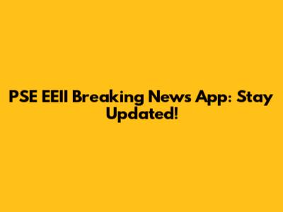 PSE EEII Breaking News App: Stay Updated!