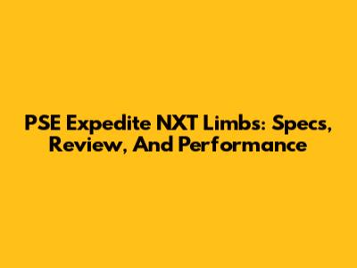 PSE Expedite NXT Limbs: Specs, Review, And Performance