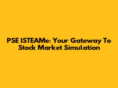 PSE ISTEAMe: Your Gateway To Stock Market Simulation