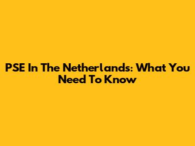 PSE In The Netherlands: What You Need To Know
