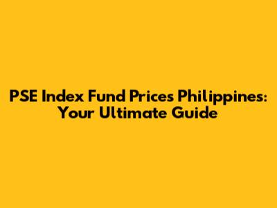PSE Index Fund Prices Philippines: Your Ultimate Guide