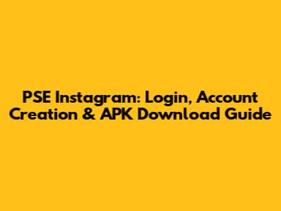 PSE Instagram: Login, Account Creation & APK Download Guide