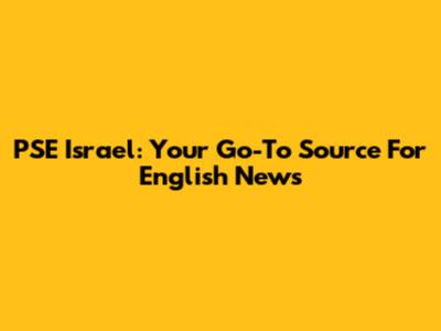 PSE Israel: Your Go-To Source For English News