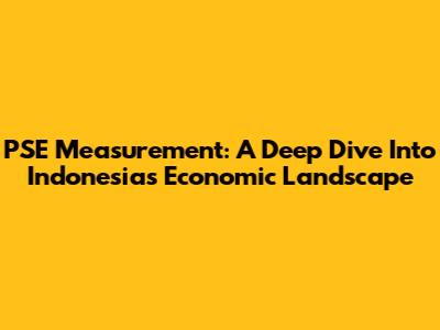 PSE Measurement: A Deep Dive Into Indonesia's Economic Landscape