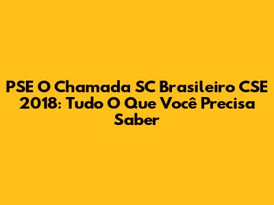 PSE O Chamada SC Brasileiro CSE 2018: Tudo O Que Você Precisa Saber