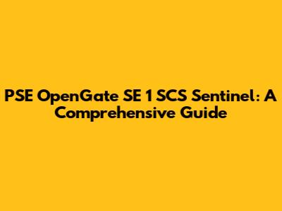 PSE OpenGate SE 1 SCS Sentinel: A Comprehensive Guide