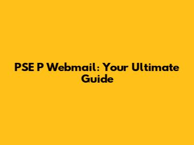 PSE P Webmail: Your Ultimate Guide
