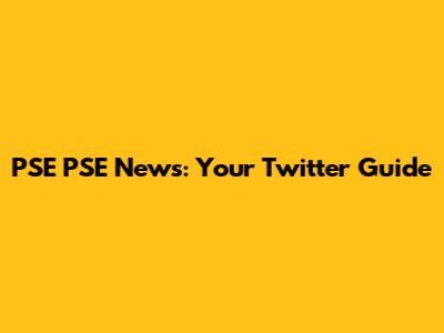PSE PSE News: Your Twitter Guide