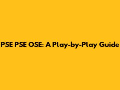 PSE PSE OSE: A Play-by-Play Guide