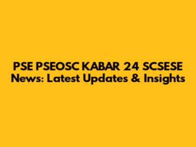 PSE PSEOSC KABAR 24 SCSESE News: Latest Updates & Insights