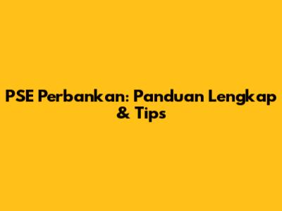 PSE Perbankan: Panduan Lengkap & Tips