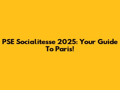 PSE Socialitesse 2025: Your Guide To Paris!